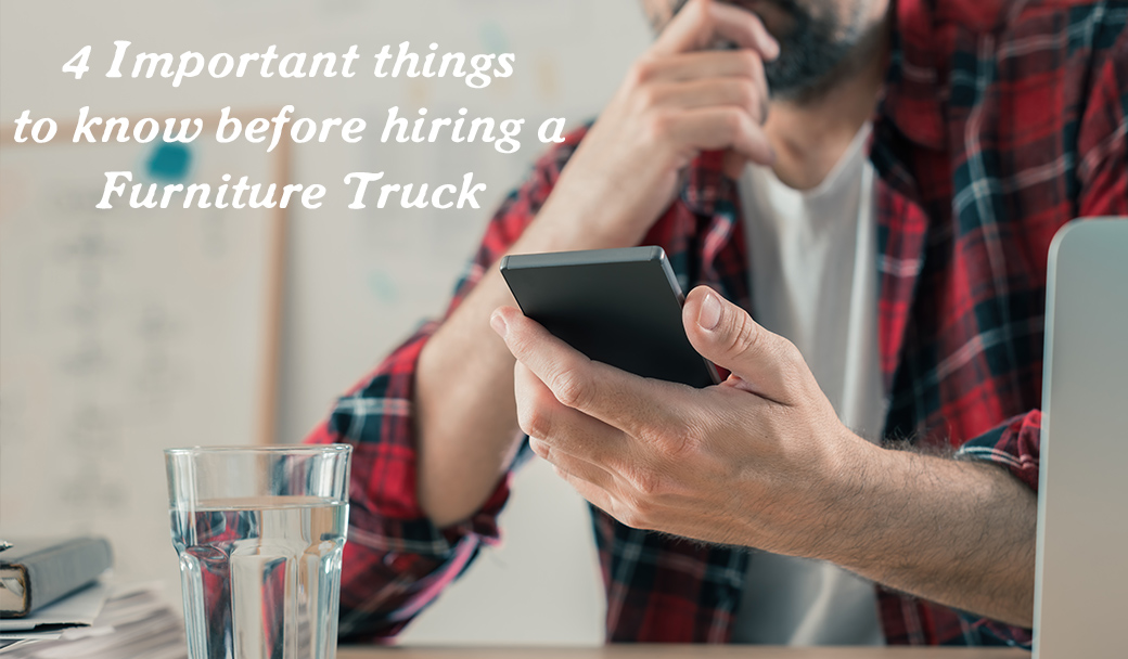 important things to know before hiring a furniture truck